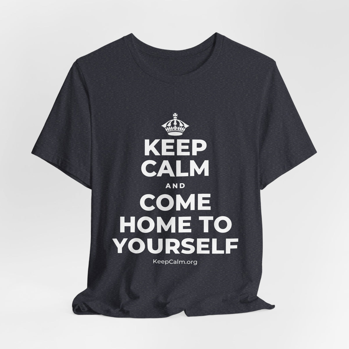 KEEP CALM AND COME HOME TO YOURSELF T-Shirt (White–Asphalt)