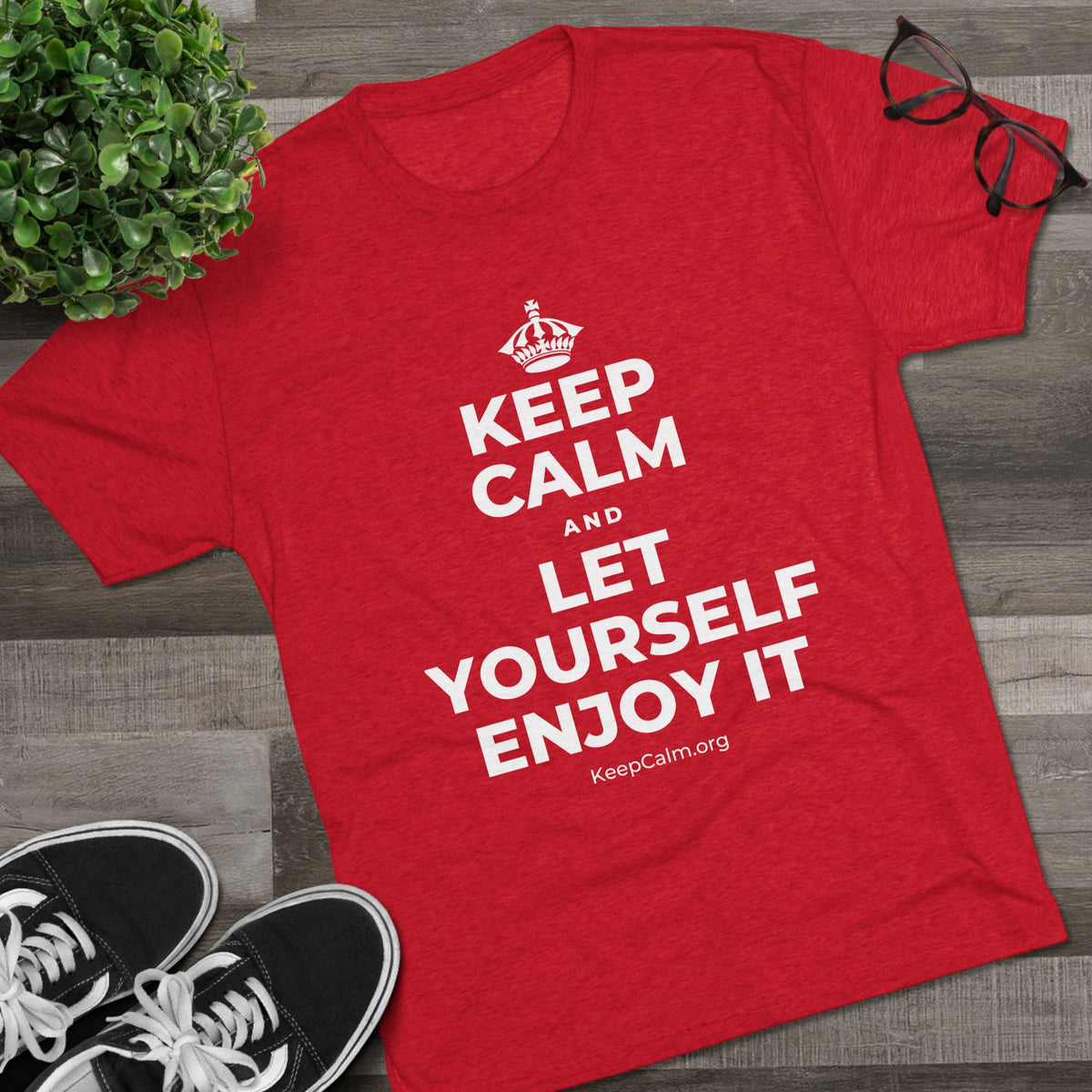 KEEP CALM AND LET YOURSELF ENJOY IT Tri-Blend Tee