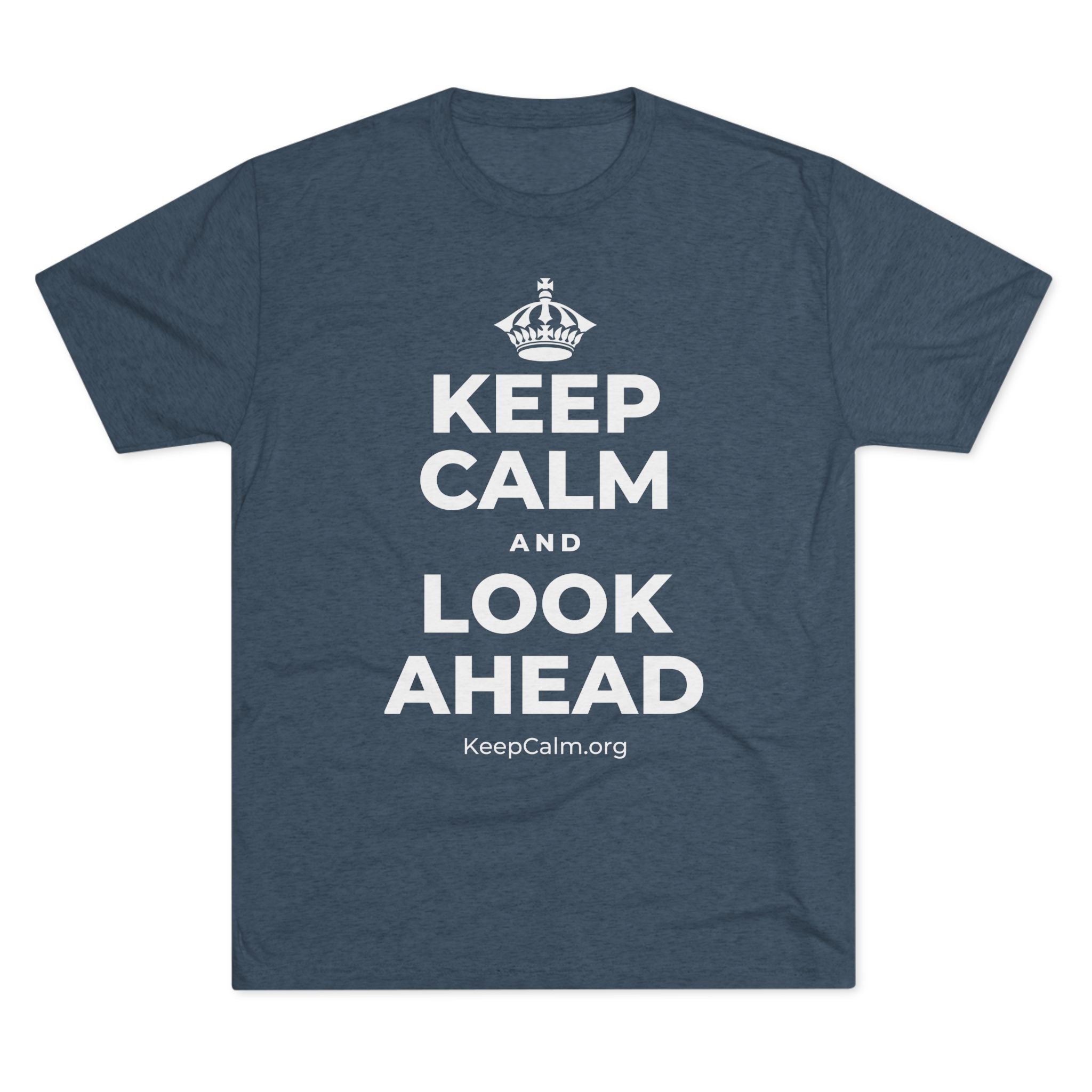 KEEP CALM AND LOOK AHEAD Tri-Blend Tee