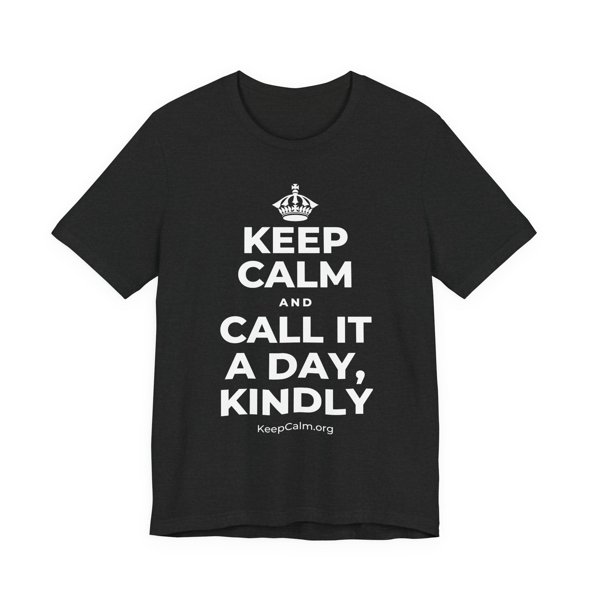 KEEP CALM AND CALL IT A DAY, KINDLY T-Shirt (White–Asphalt)