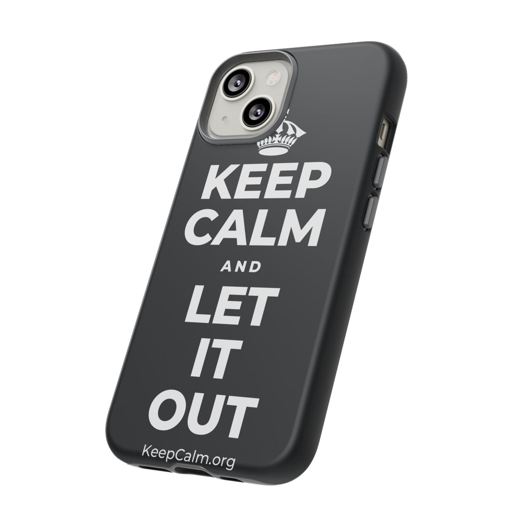 KEEP CALM AND LET IT OUT Phone Case (Dark)