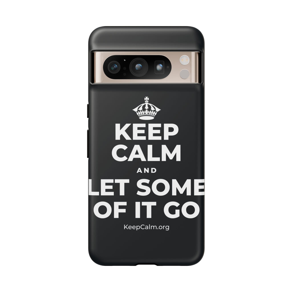 KEEP CALM AND LET SOME OF IT GO Phone Case (Dark)