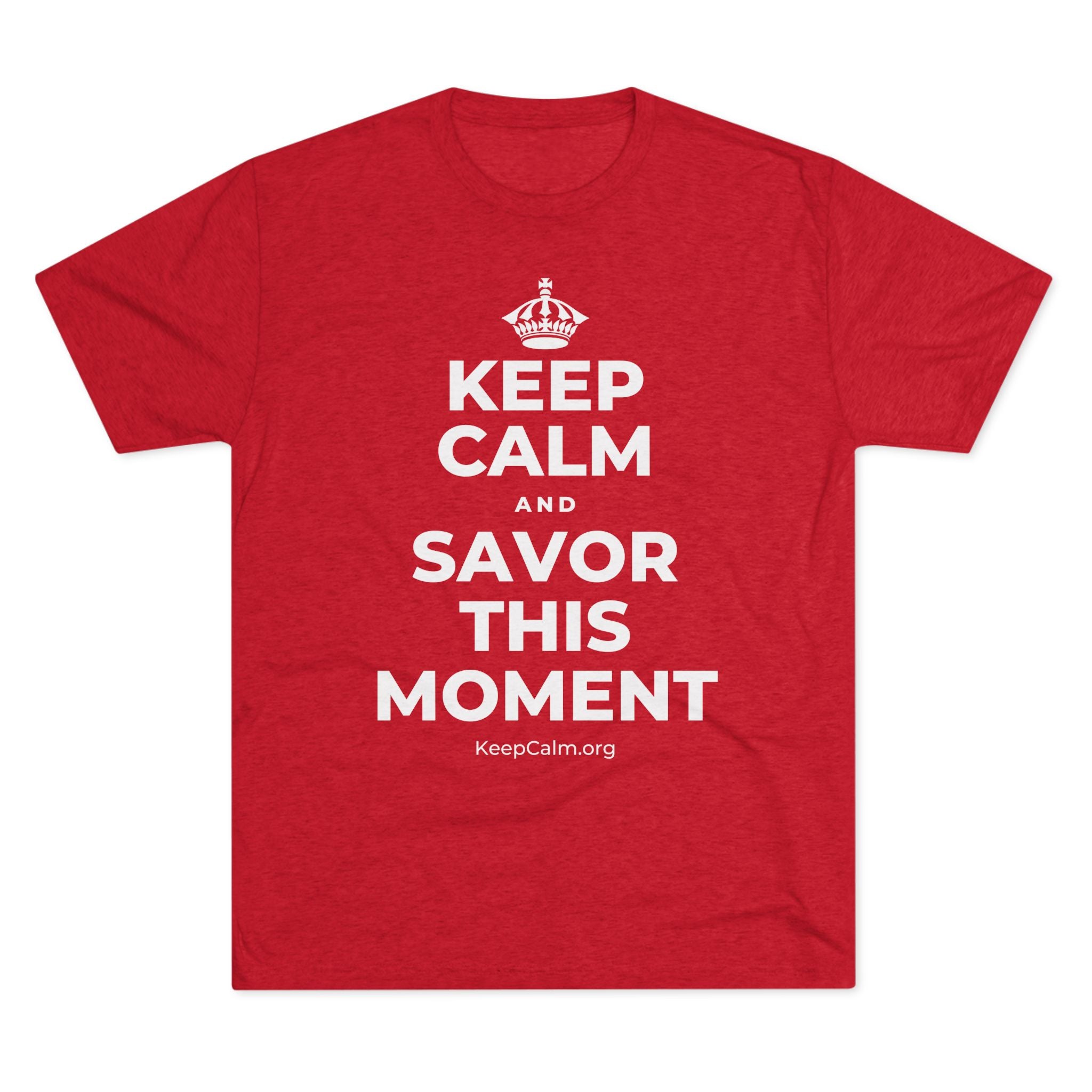 KEEP CALM AND SAVOR THIS MOMENT Tri-Blend Tee