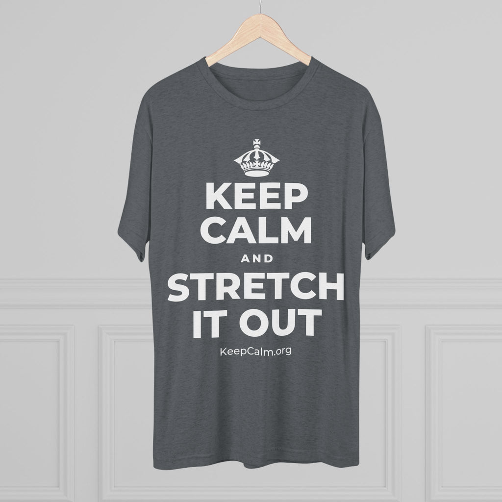 KEEP CALM AND STRETCH IT OUT Tri-Blend Tee