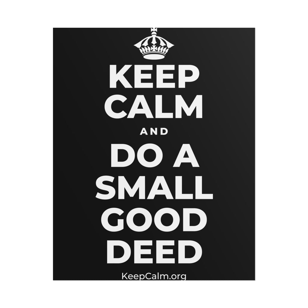 KEEP CALM AND DO A SMALL GOOD DEED Poster