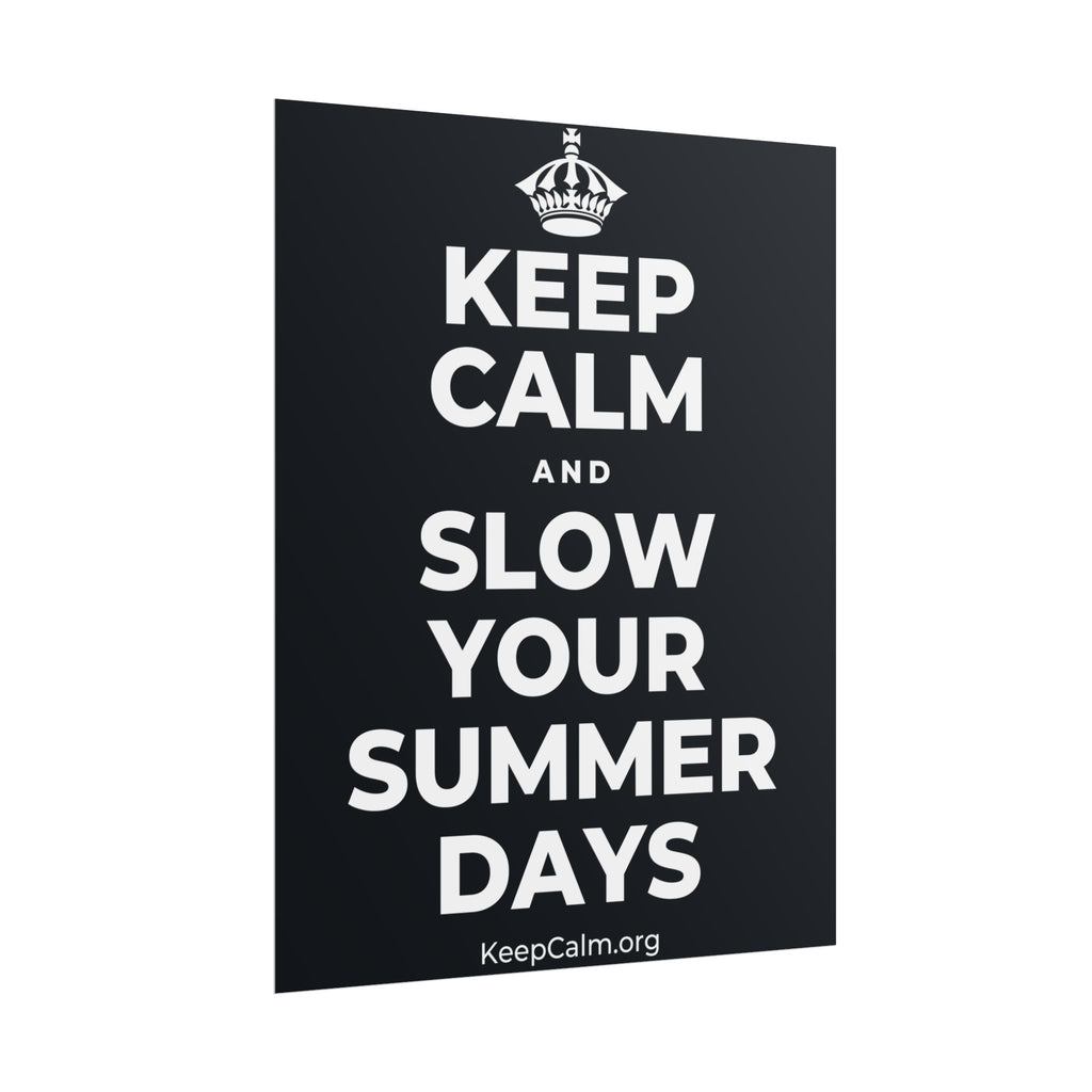 KEEP CALM AND SLOW YOUR SUMMER DAYS Poster (Dark)