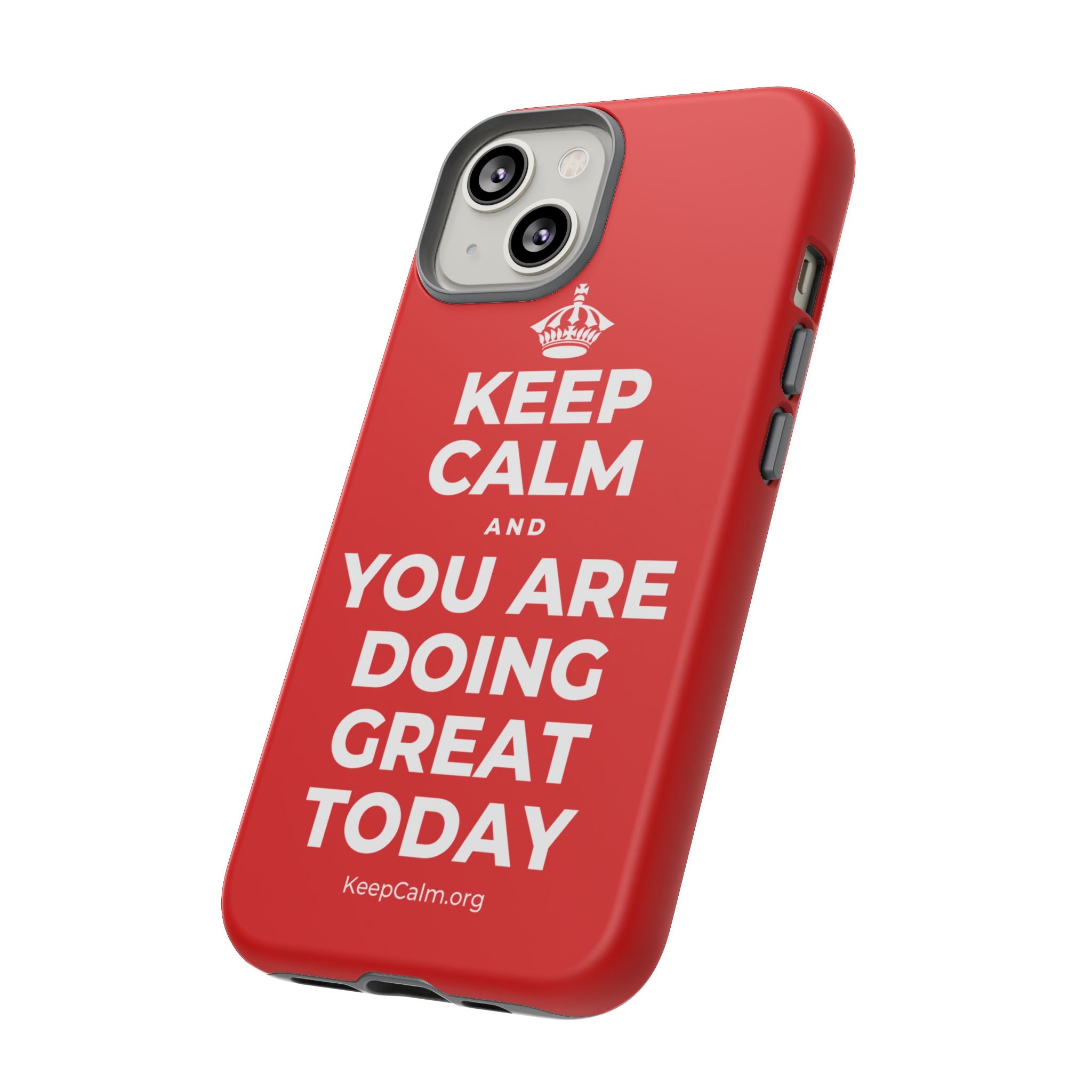 KEEP CALM AND YOU ARE DOING GREAT TODAY Phone Case