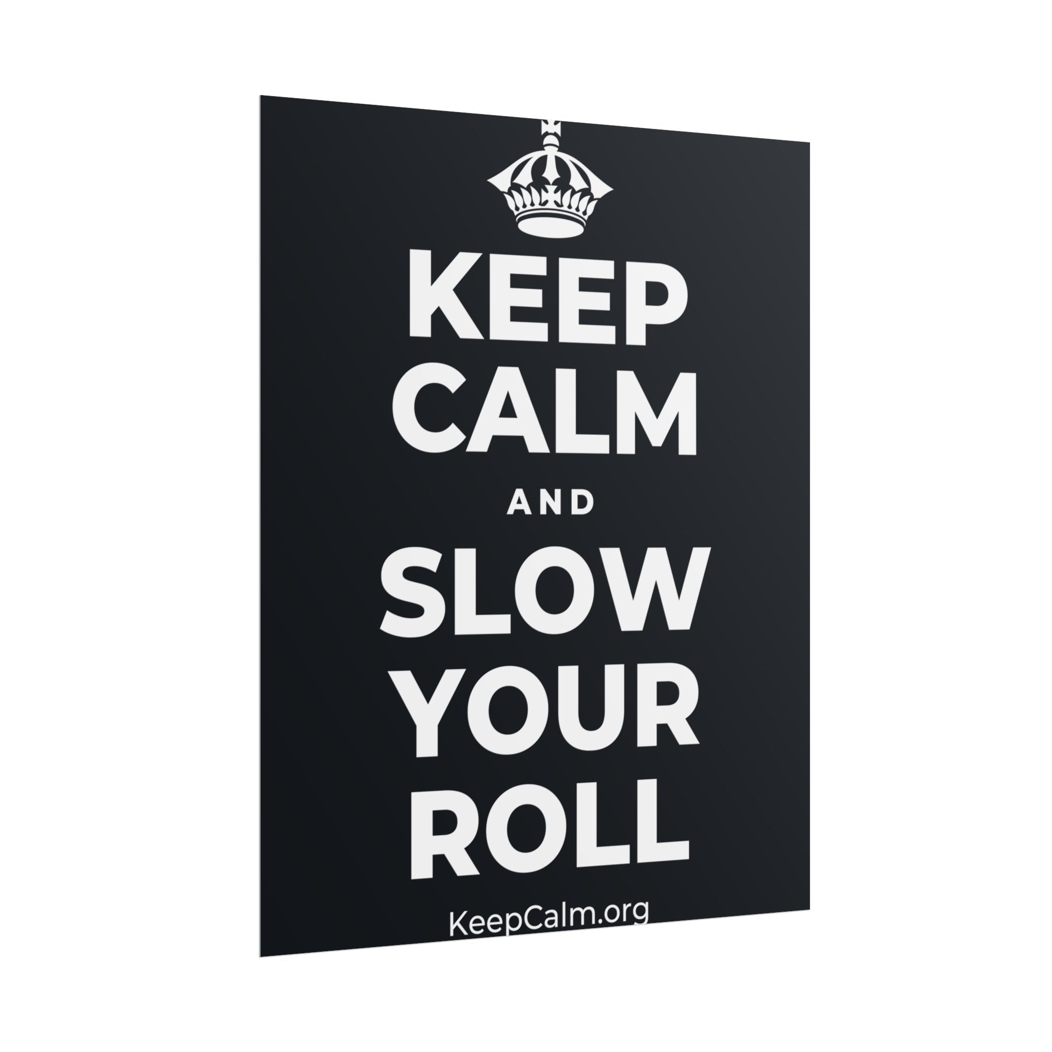 KEEP CALM AND SLOW YOUR ROLL Poster (Dark)