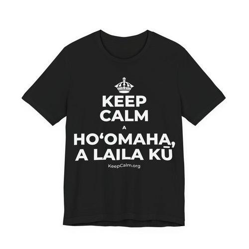 KEEP CALM A HOʻOMAHA, A LAILA KŪ T-Shirt (White–Asphalt)