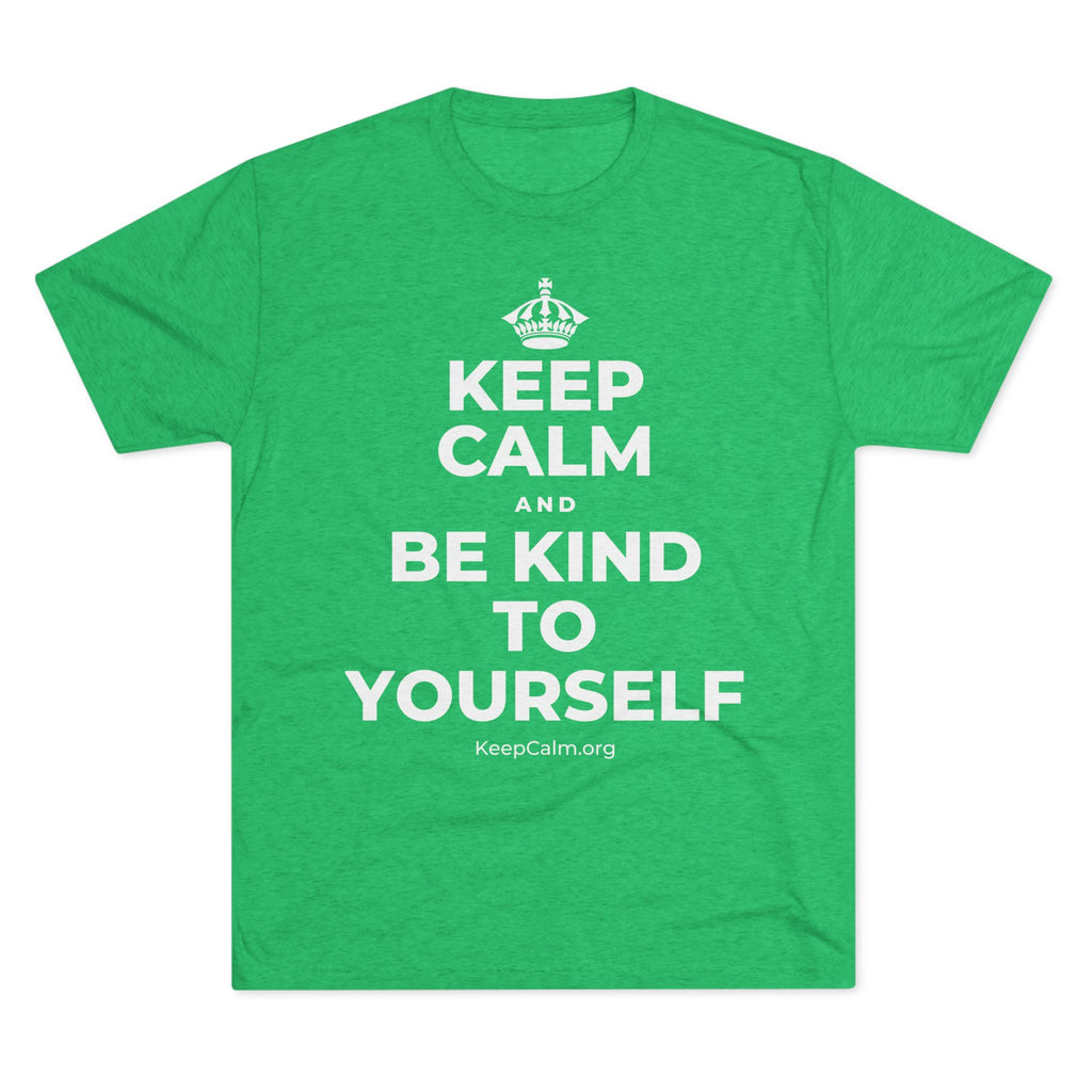 KEEP CALM AND BE KIND TO YOURSELF Tri-Blend Tee