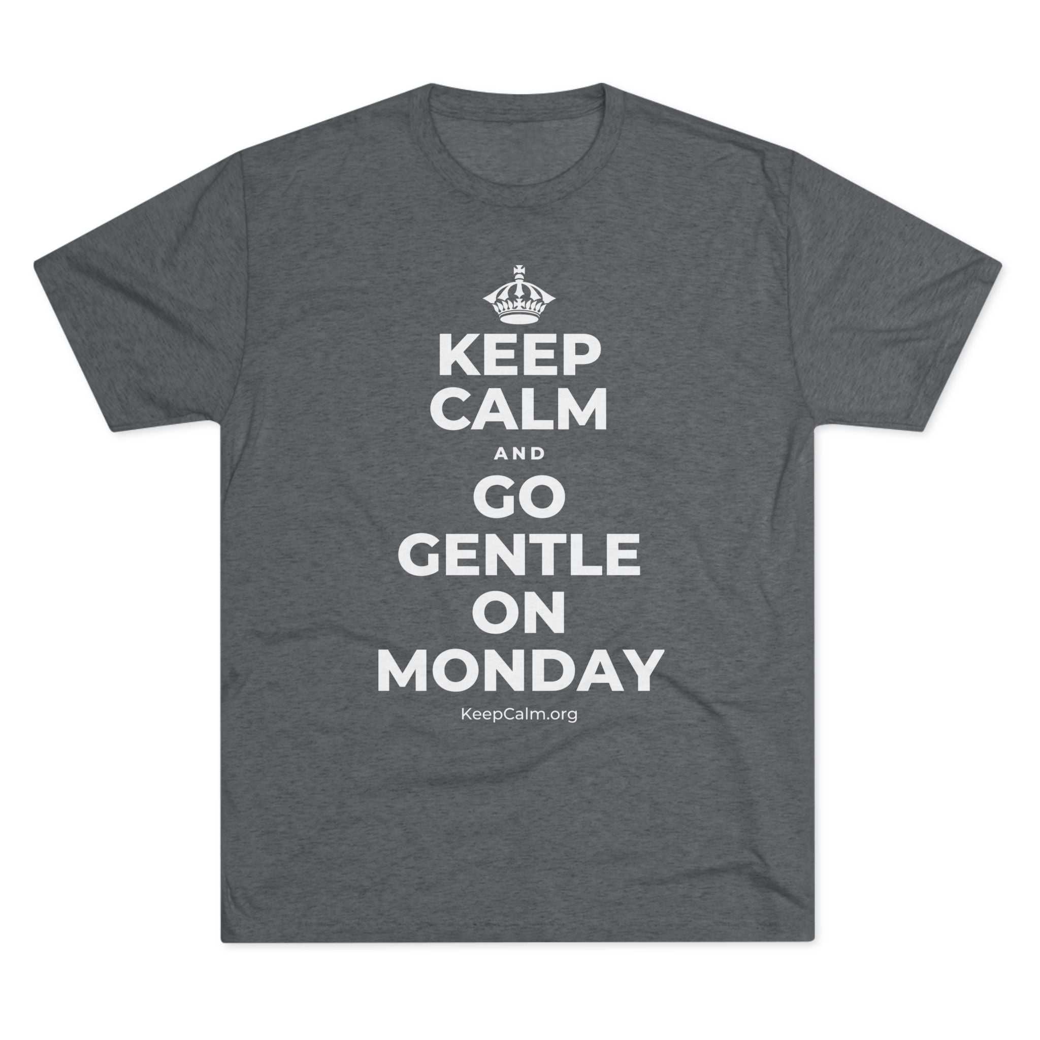 KEEP CALM AND GO GENTLE ON MONDAY Tri-Blend Tee