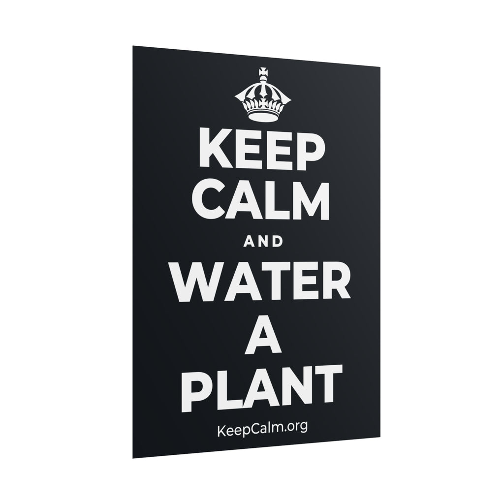 KEEP CALM AND WATER A PLANT Poster (Dark)