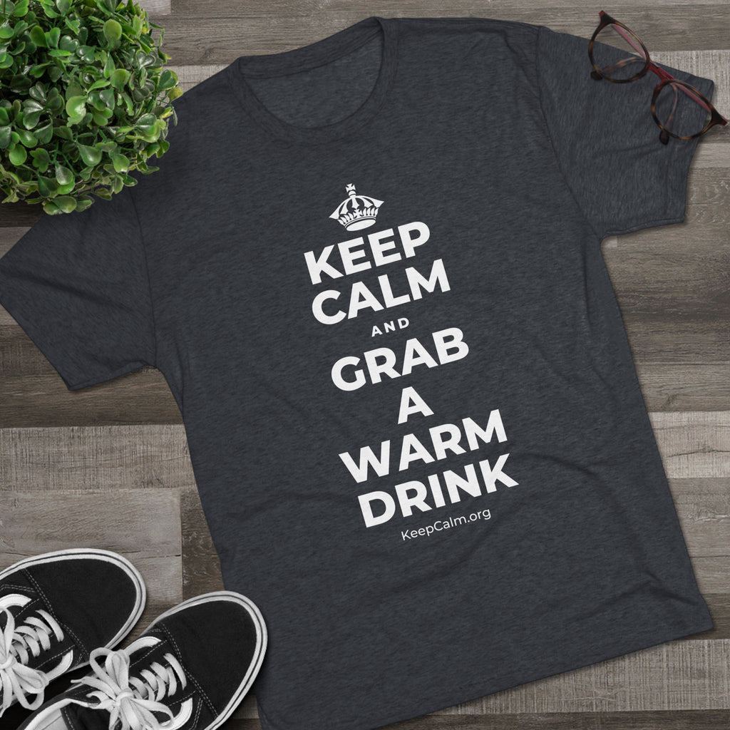 KEEP CALM AND GRAB A WARM DRINK Tri-Blend Tee