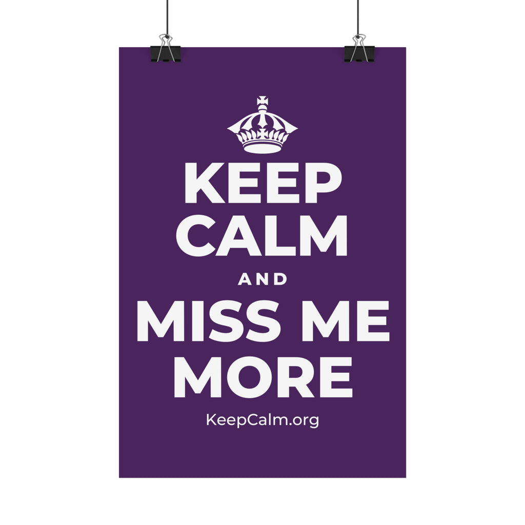 KEEP CALM AND MISS ME MORE Satin Poster