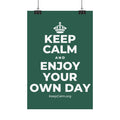 KEEP CALM AND ENJOY YOUR OWN DAY Satin Poster