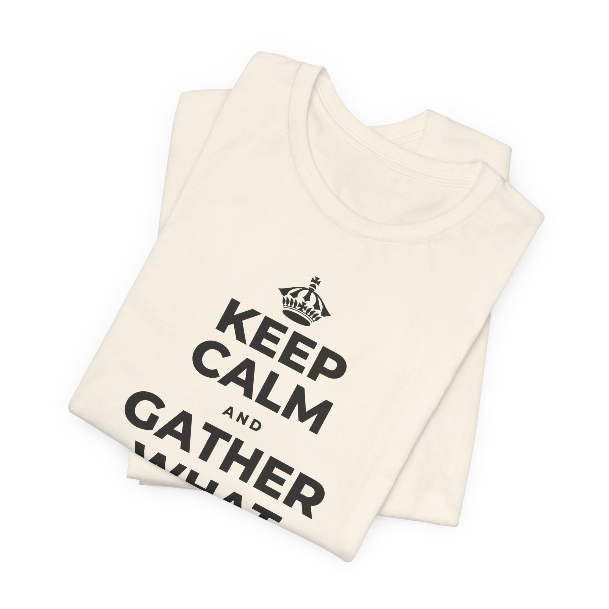 KEEP CALM AND GATHER WHAT YOU'RE GRATEFUL FOR T-Shirt (White–Asphalt)