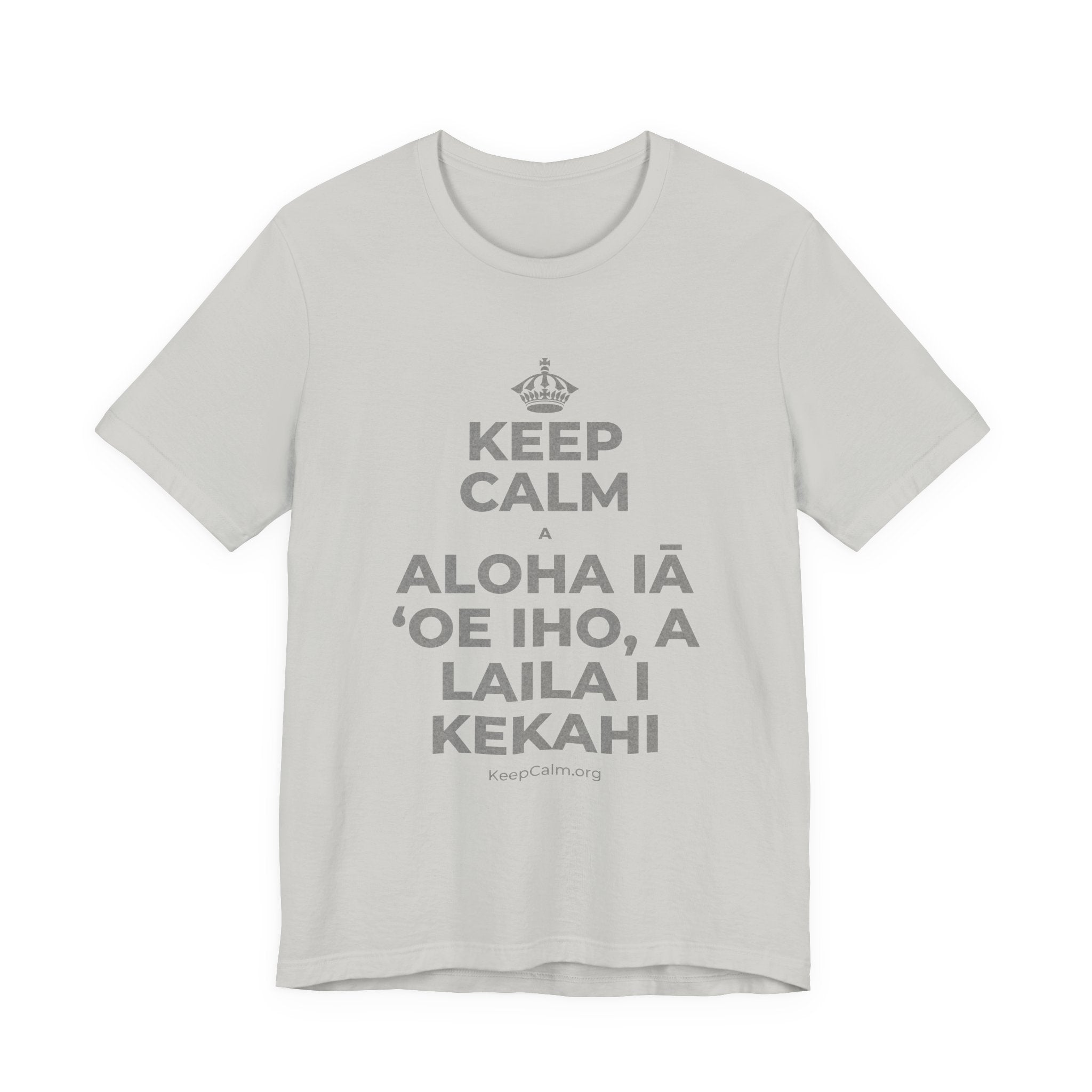 KEEP CALM A ALOHA IĀ ʻOE IHO, A LAILA I KEKAHI T-Shirt (Baby Blue–Silver)