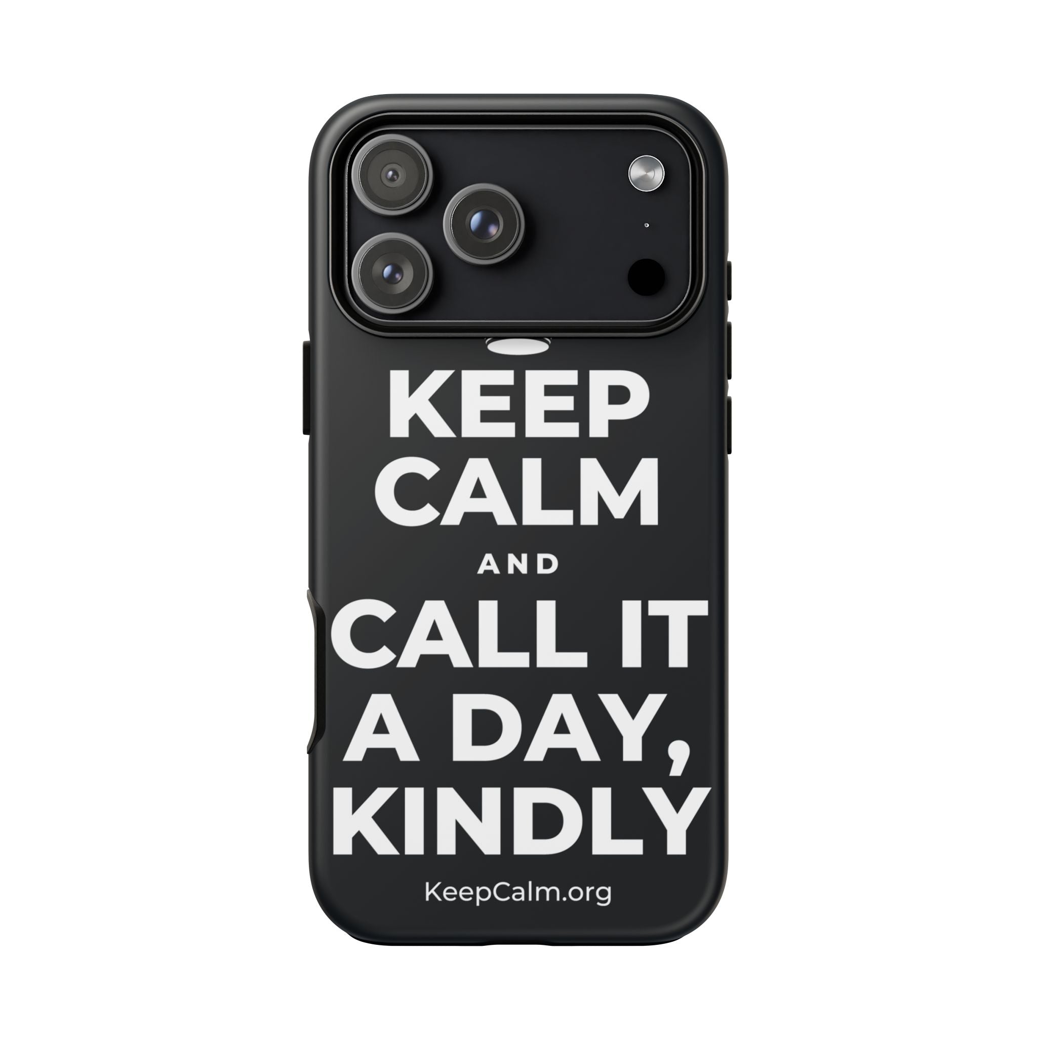 KEEP CALM AND CALL IT A DAY, KINDLY Phone Case (Dark)