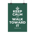 KEEP CALM AND WALK TOWARD IT Satin Poster