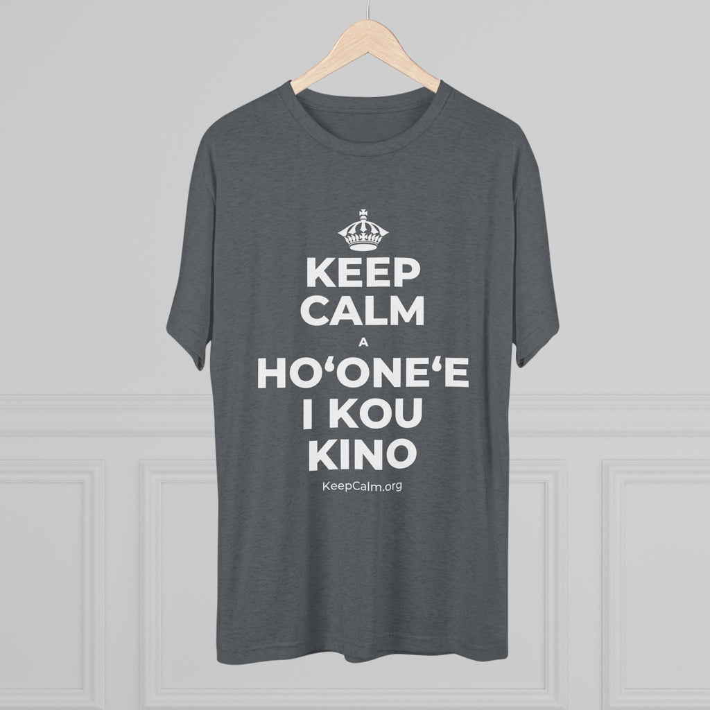 KEEP CALM A HOʻONEʻE I KOU KINO Tri-Blend Tee