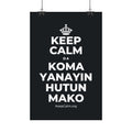 KEEP CALM DA KOMA YANAYIN HUTUN MAKO Satin Poster (Dark)
