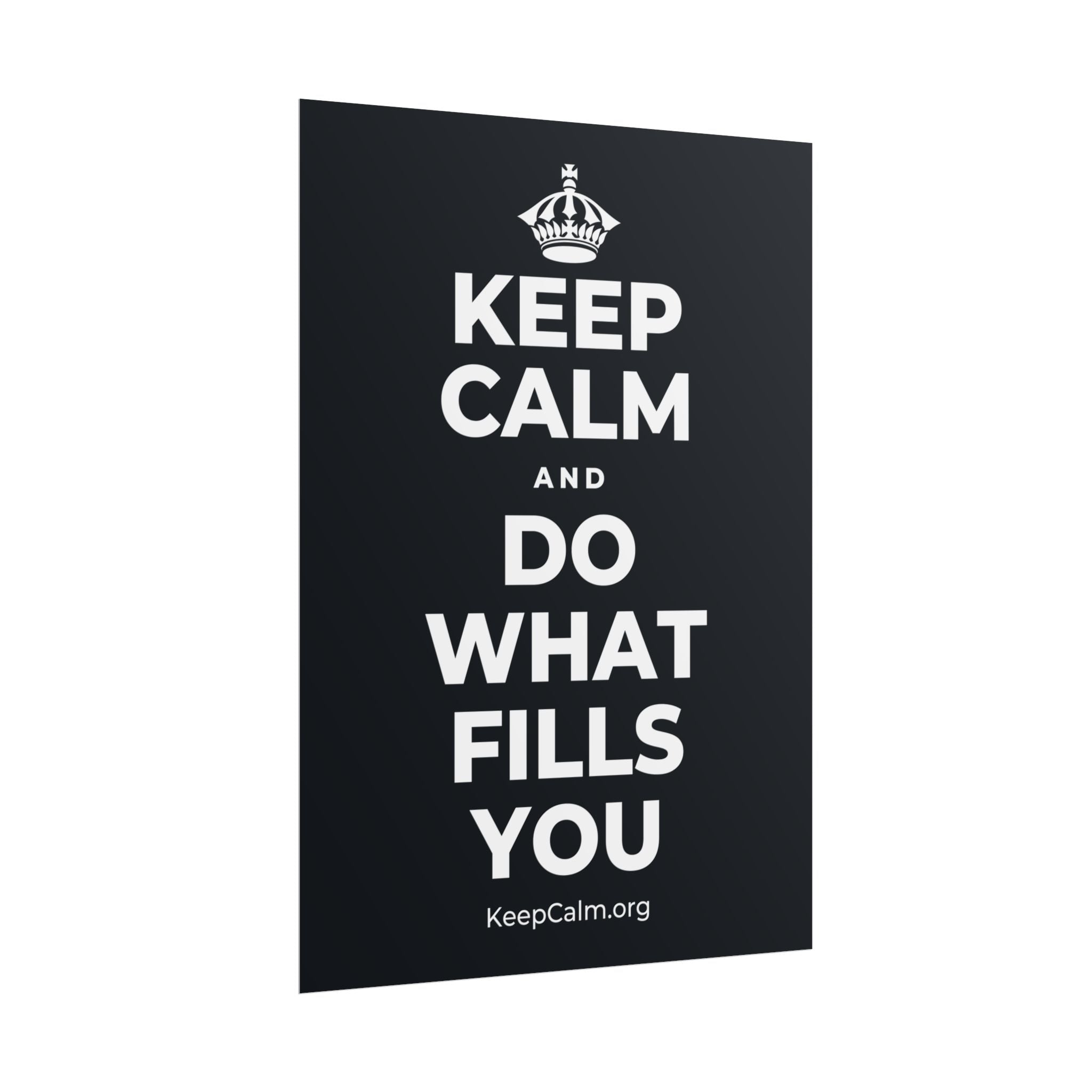 KEEP CALM AND DO WHAT FILLS YOU Poster (Dark)