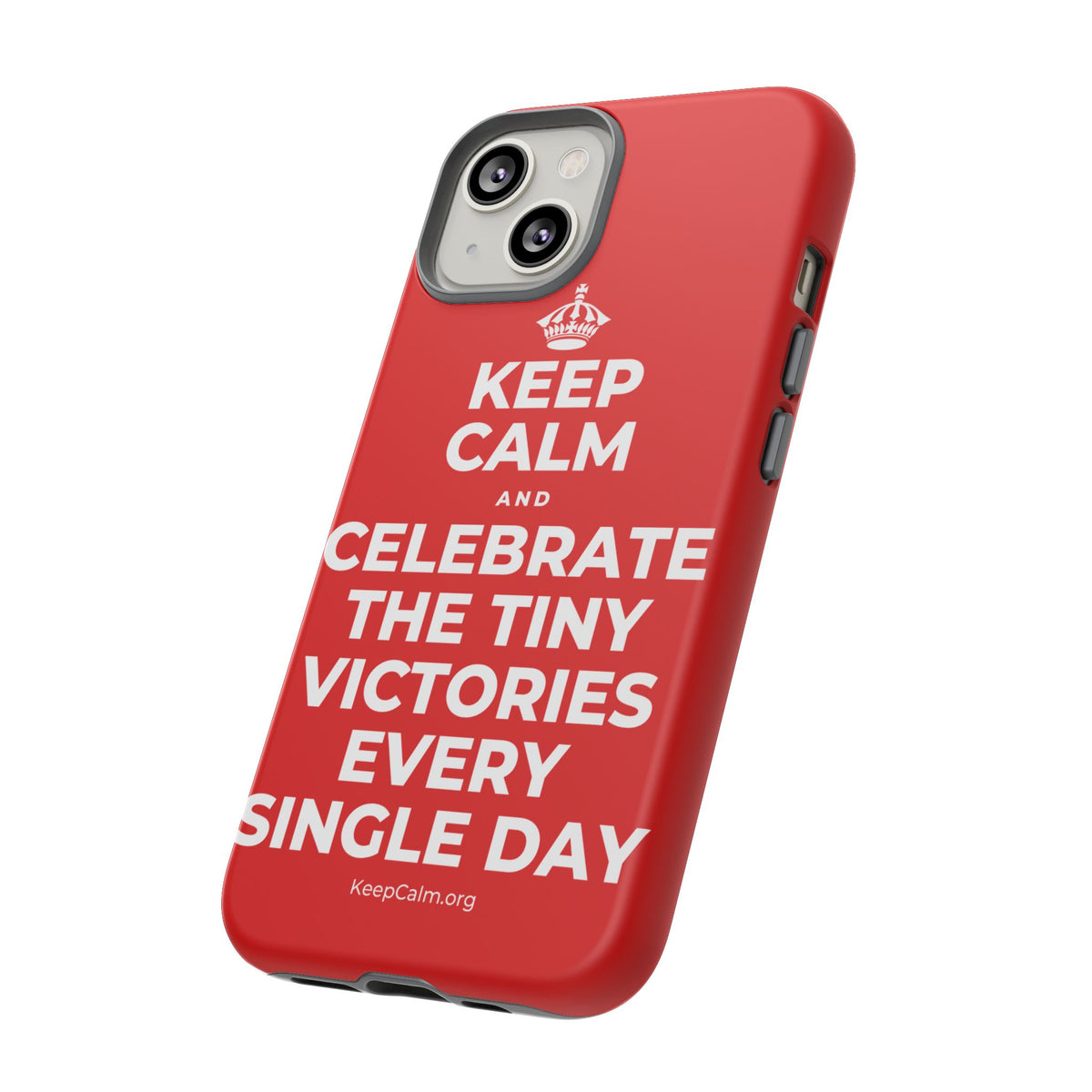 KEEP CALM AND CELEBRATE THE TINY VICTORIES EVERY SINGLE DAY Phone Case