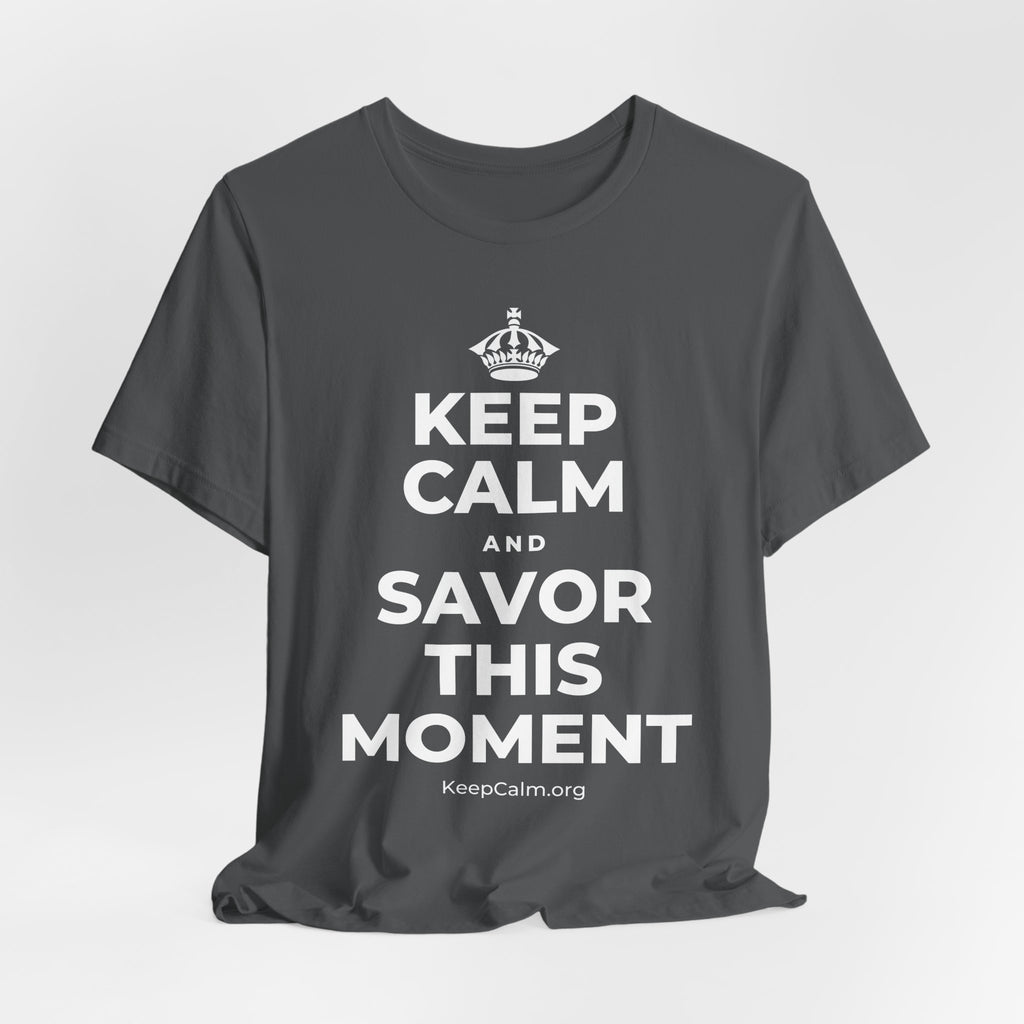KEEP CALM AND SAVOR THIS MOMENT T-Shirt (White–Asphalt)