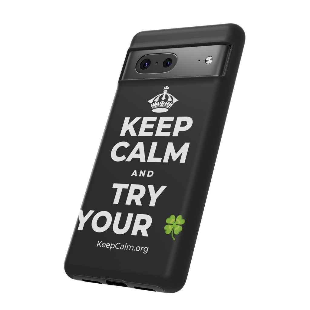 KEEP CALM AND TRY YOUR 🍀 Phone Case