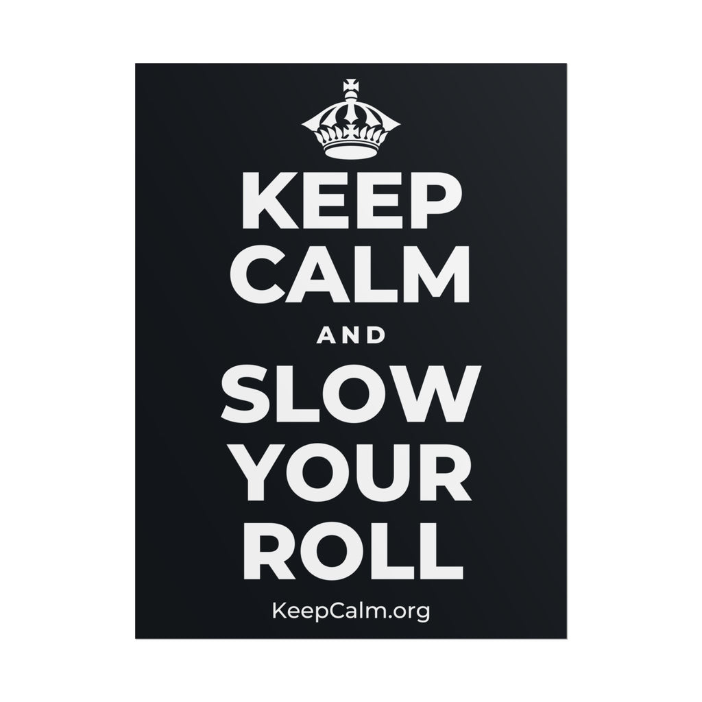 KEEP CALM AND SLOW YOUR ROLL Poster (Dark)