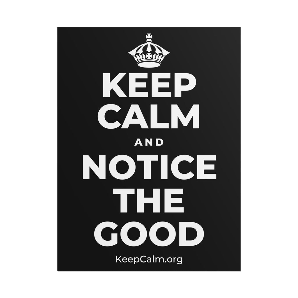 KEEP CALM AND NOTICE THE GOOD Poster