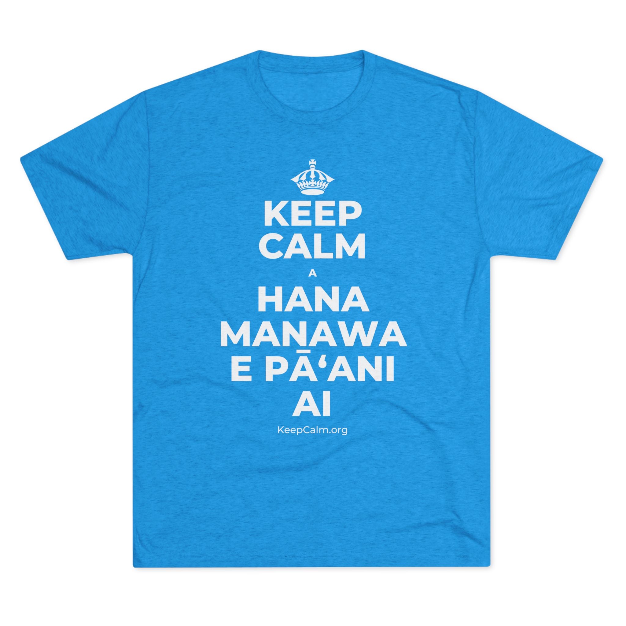 KEEP CALM A HANA MANAWA E PĀʻANI AI Tri-Blend Tee