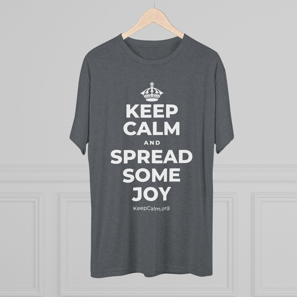 KEEP CALM AND SPREAD SOME JOY Tri-Blend Tee