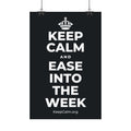 KEEP CALM AND EASE INTO THE WEEK Satin Poster (Dark)