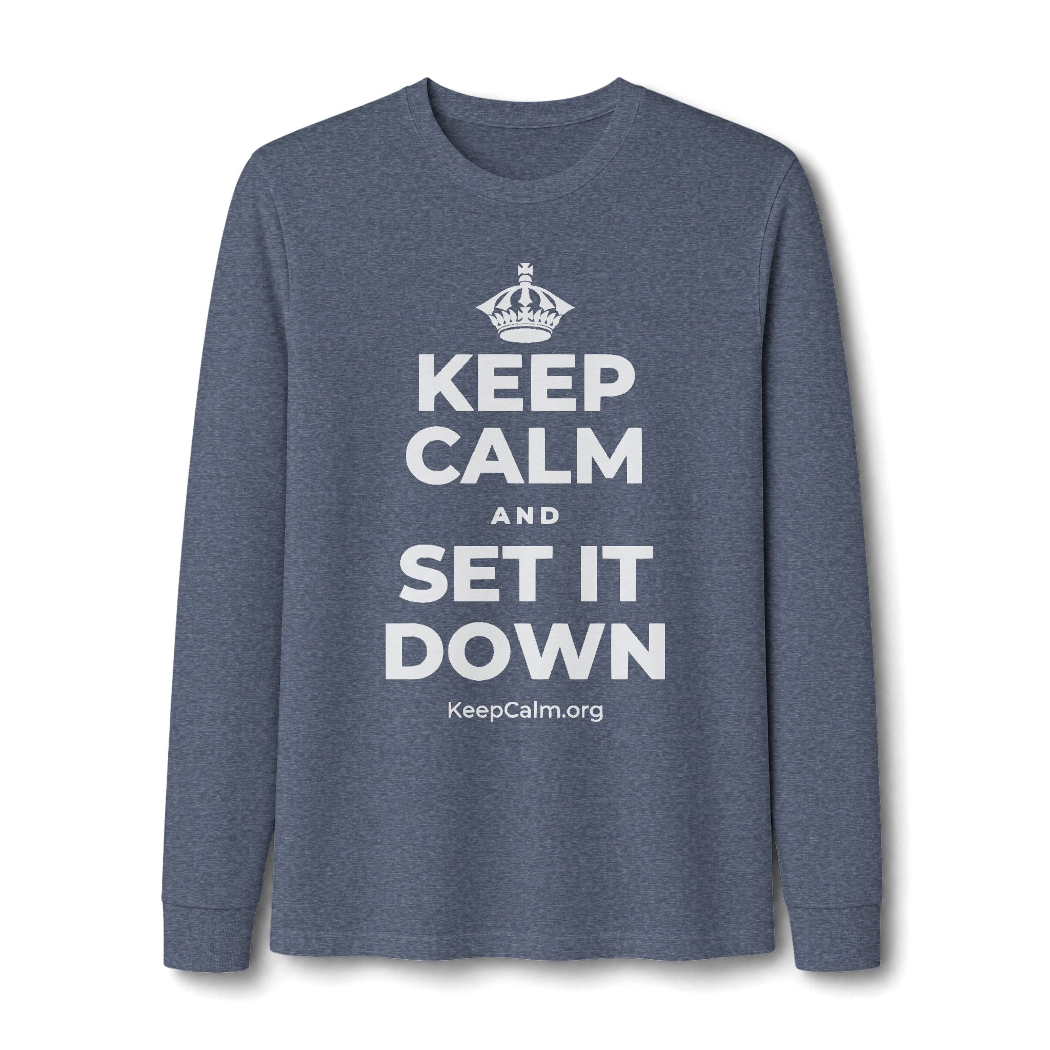 KEEP CALM AND SET IT DOWN Long Sleeve Tee