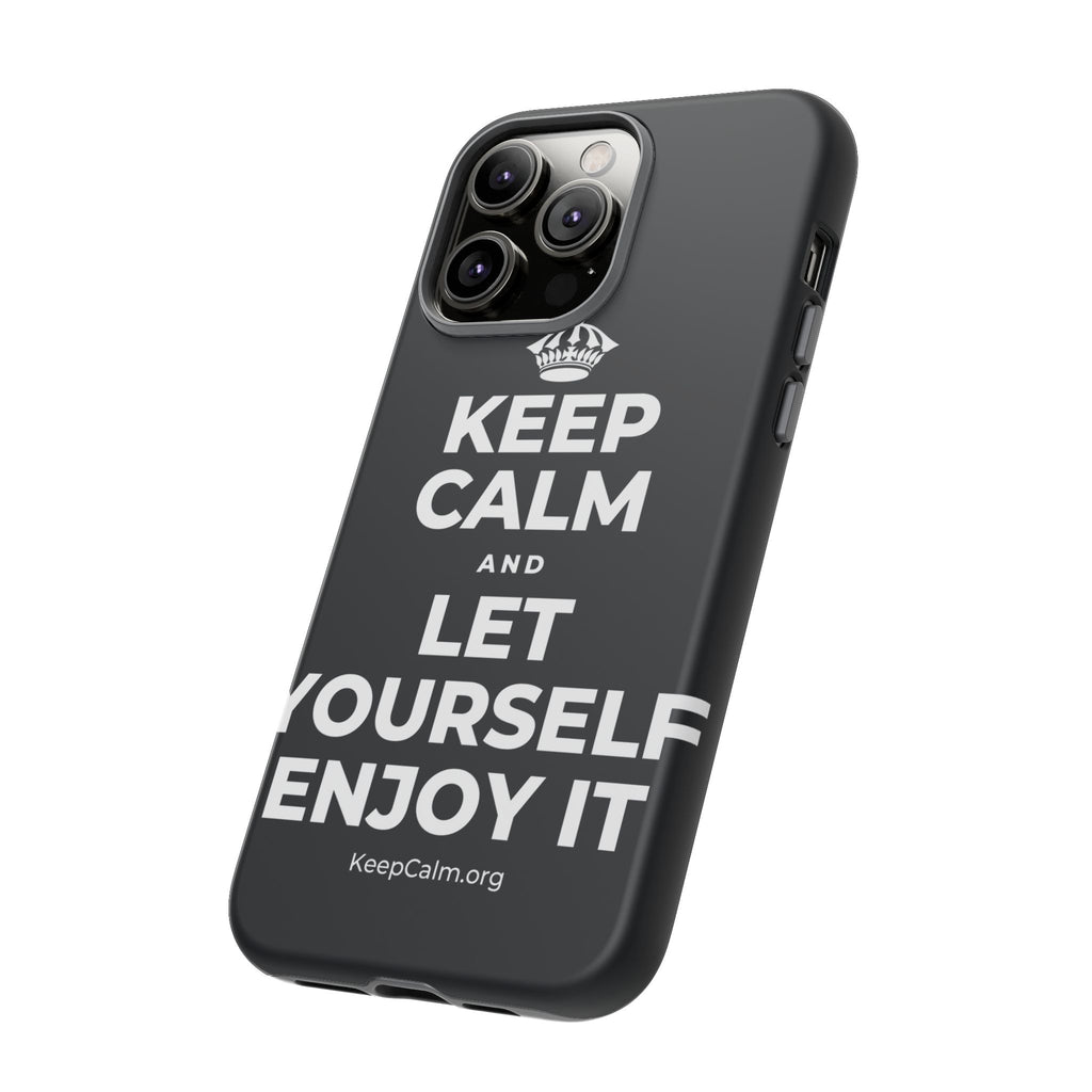 KEEP CALM AND LET YOURSELF ENJOY IT Phone Case (Dark)