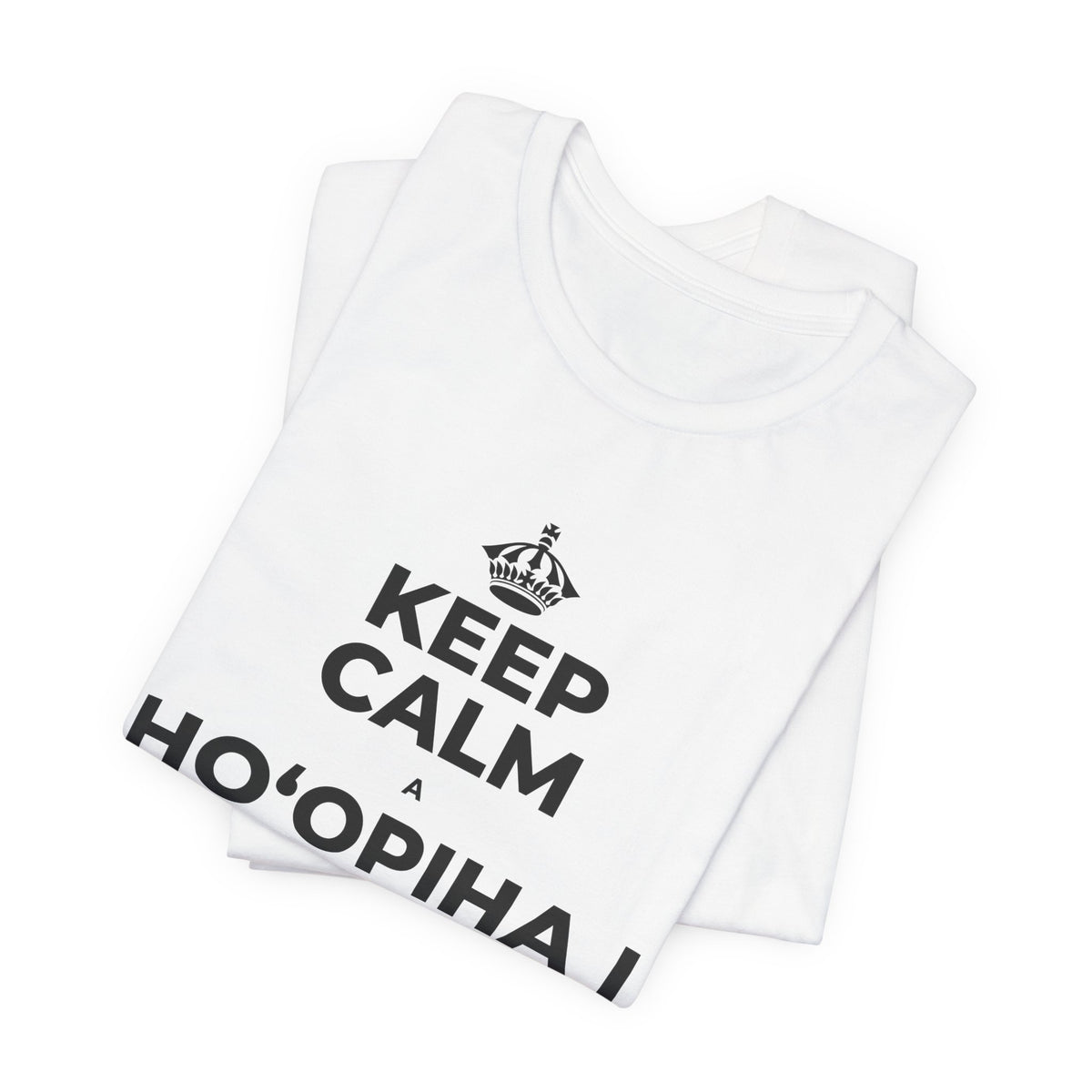KEEP CALM A HOʻOPIHA I KOU KĪʻAHA ME KE ALOHA T-Shirt (White–Asphalt)