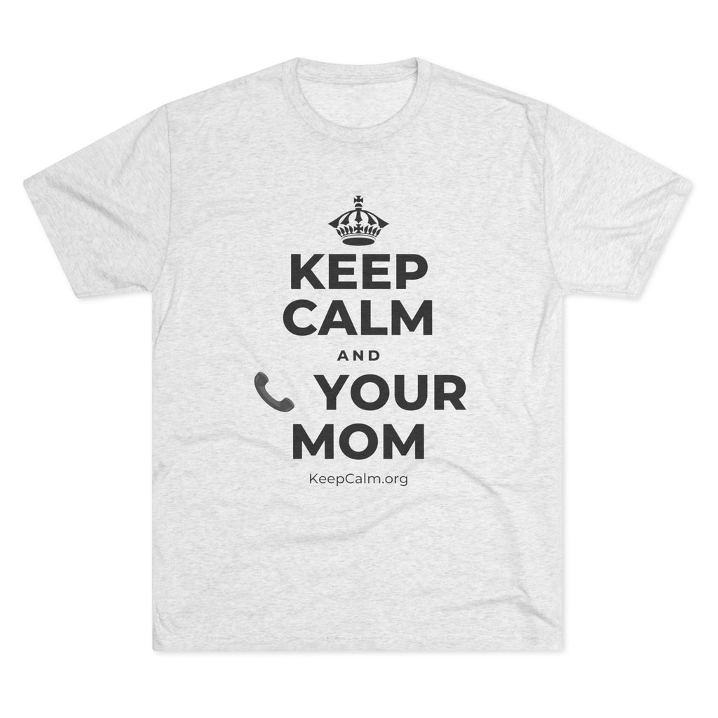 KEEP CALM AND 📞 YOUR MOM Tri-Blend Tee