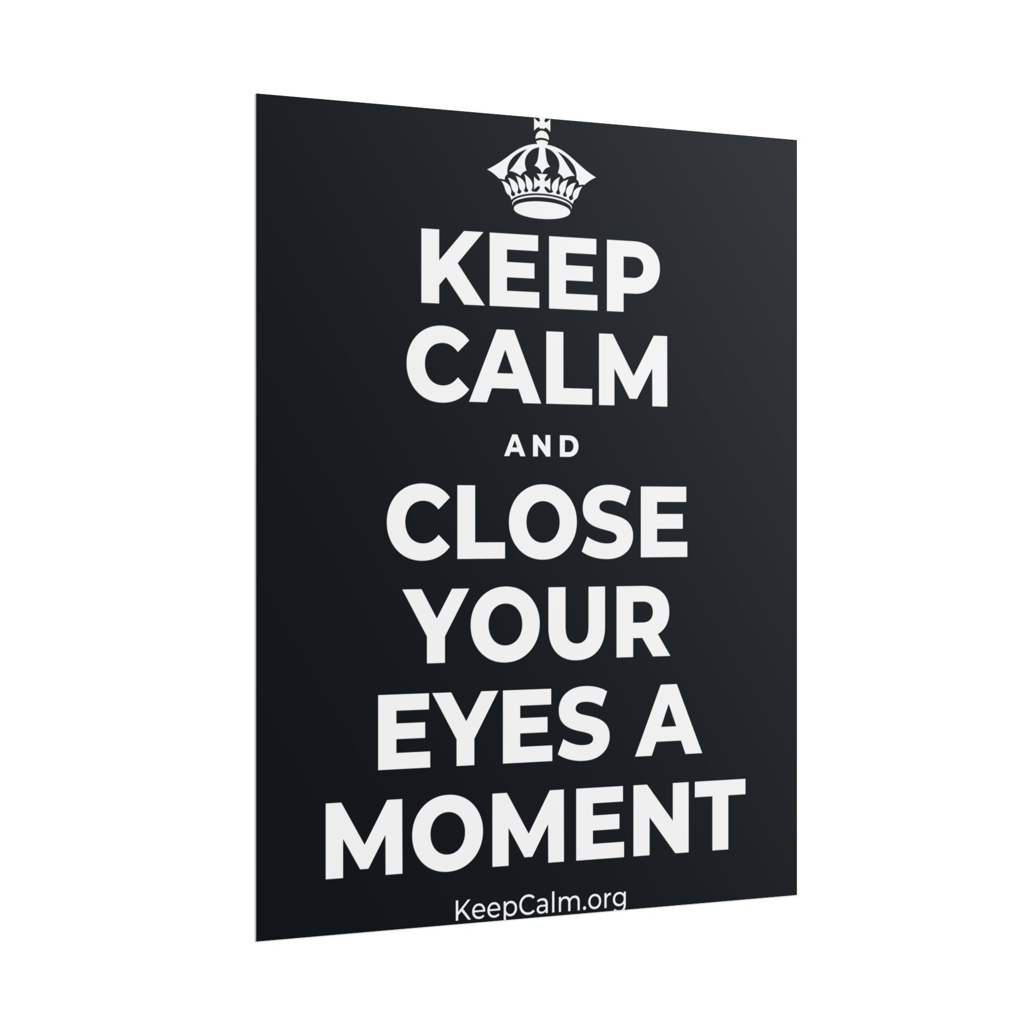 KEEP CALM AND CLOSE YOUR EYES A MOMENT Poster (Dark)