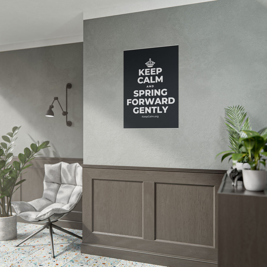 KEEP CALM AND SPRING FORWARD GENTLY Poster (Dark)