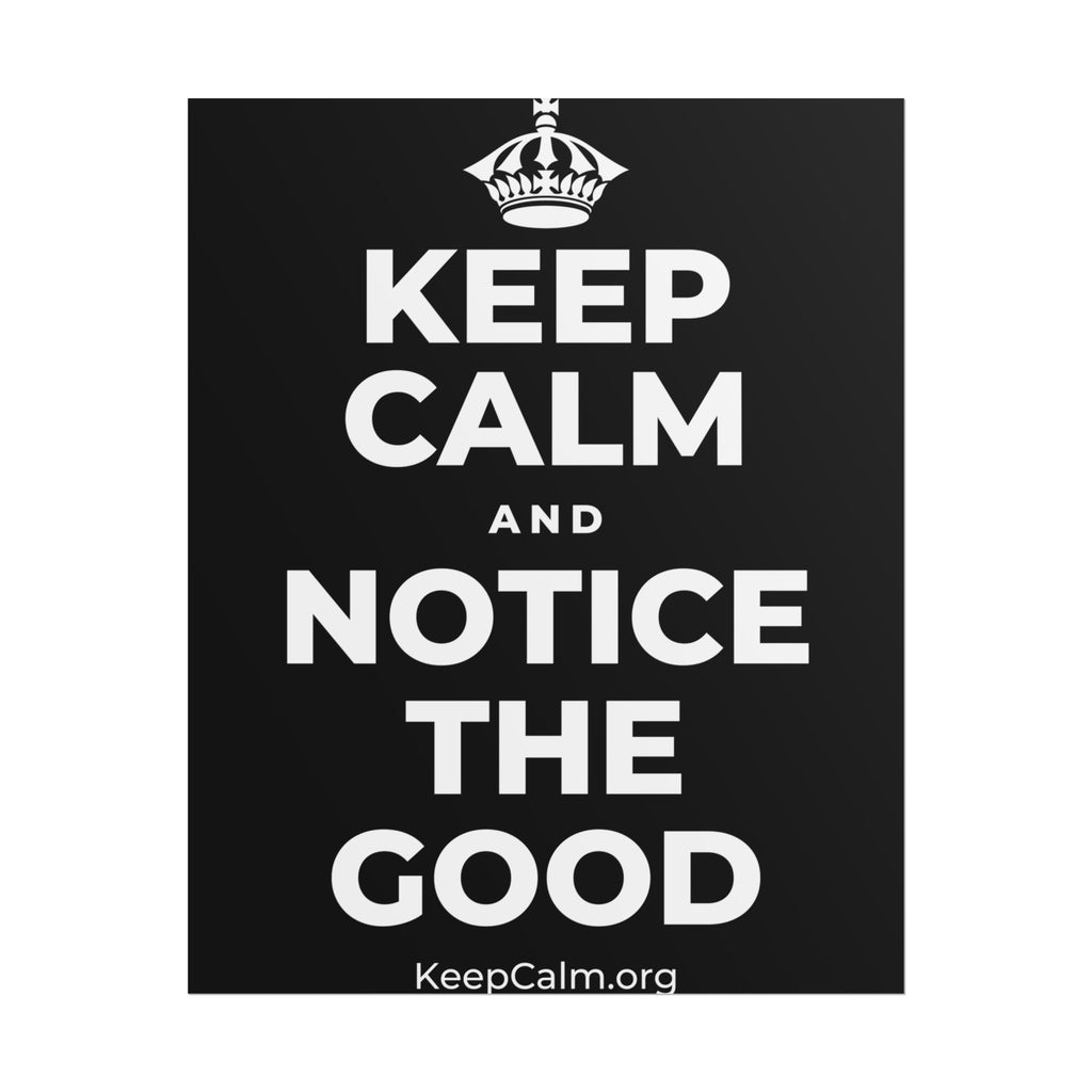 KEEP CALM AND NOTICE THE GOOD Poster