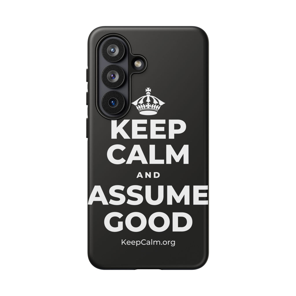 KEEP CALM AND ASSUME GOOD Phone Case