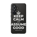 KEEP CALM AND ASSUME GOOD Phone Case