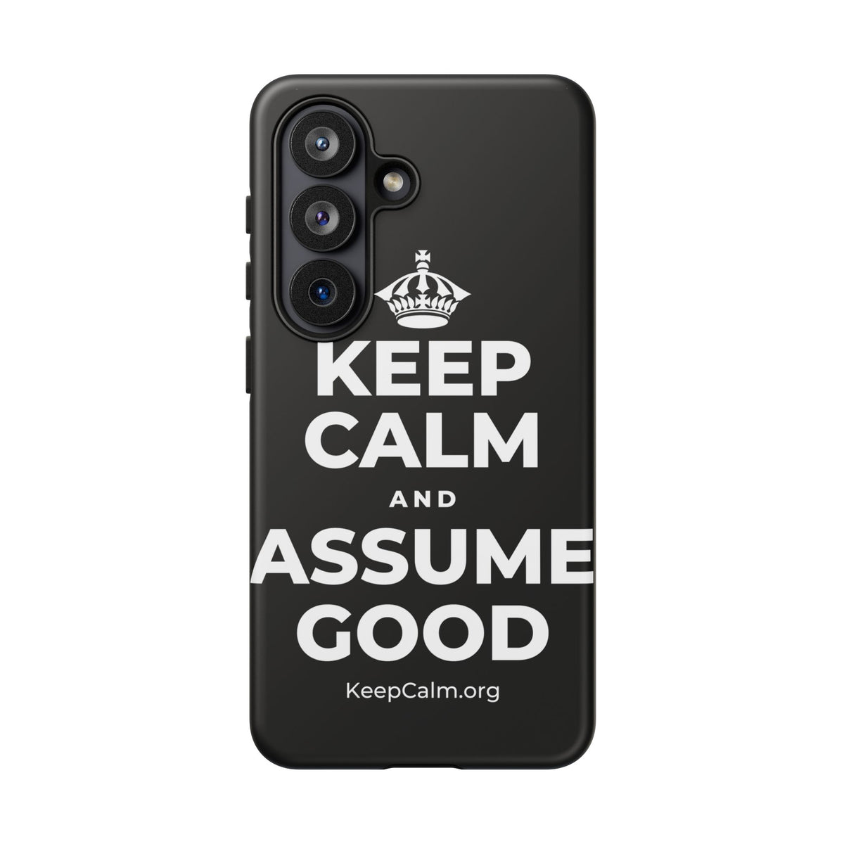 KEEP CALM AND ASSUME GOOD Phone Case