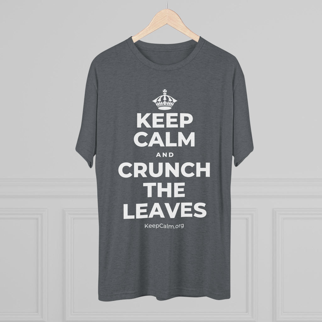KEEP CALM AND CRUNCH THE LEAVES Tri-Blend Tee