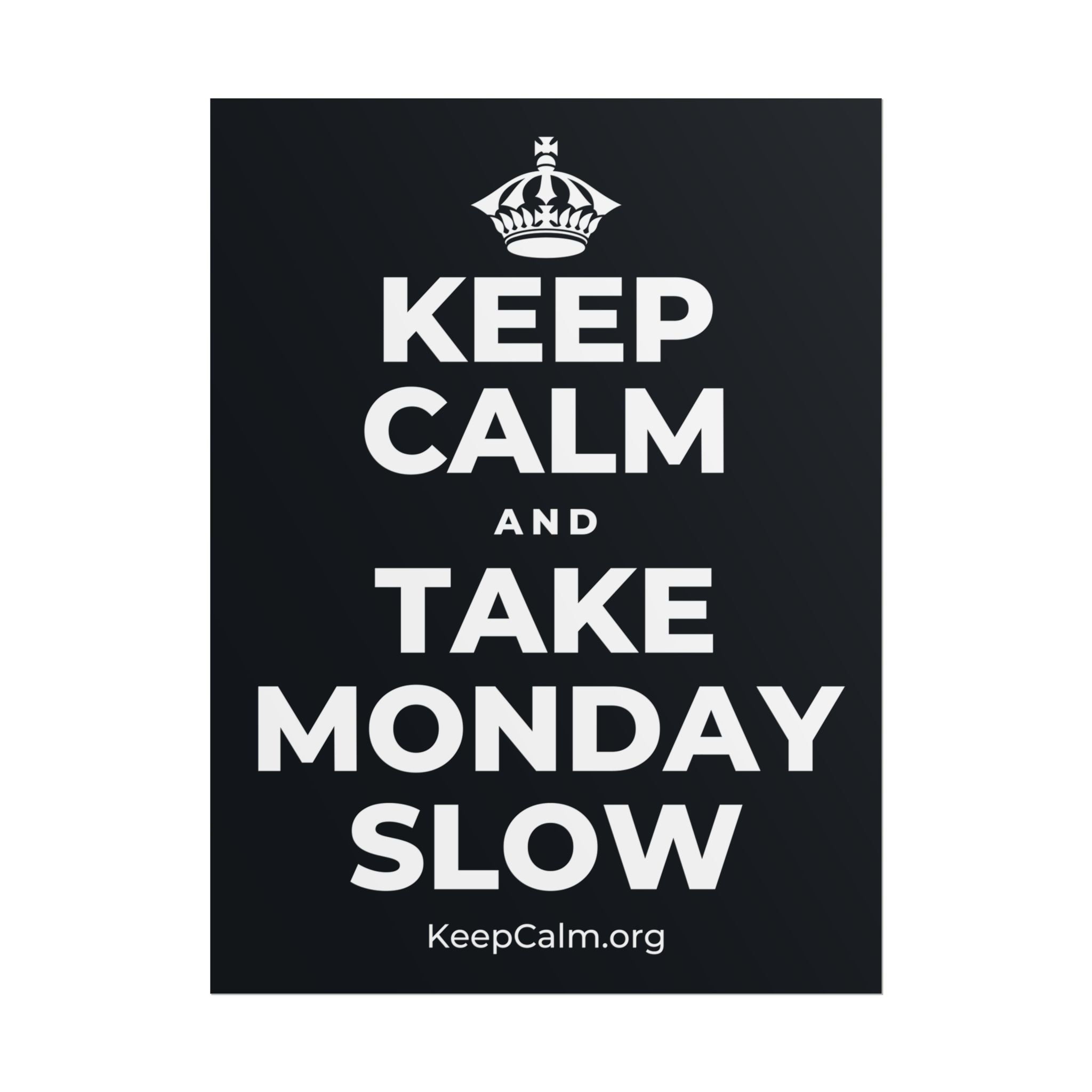 KEEP CALM AND TAKE MONDAY SLOW Poster (Dark)