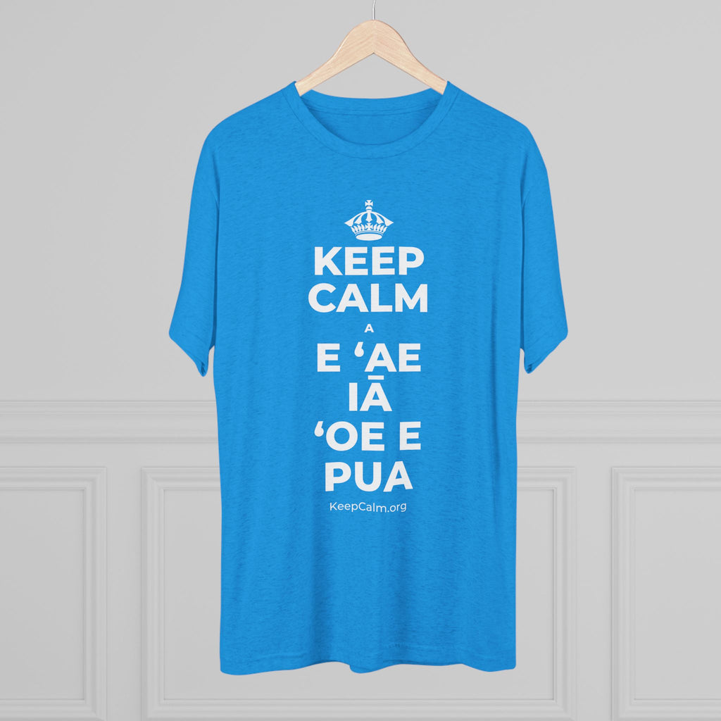 KEEP CALM A E ʻAE IĀ ʻOE E PUA Tri-Blend Tee