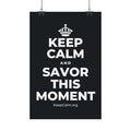 KEEP CALM AND SAVOR THIS MOMENT Satin Poster (Dark)