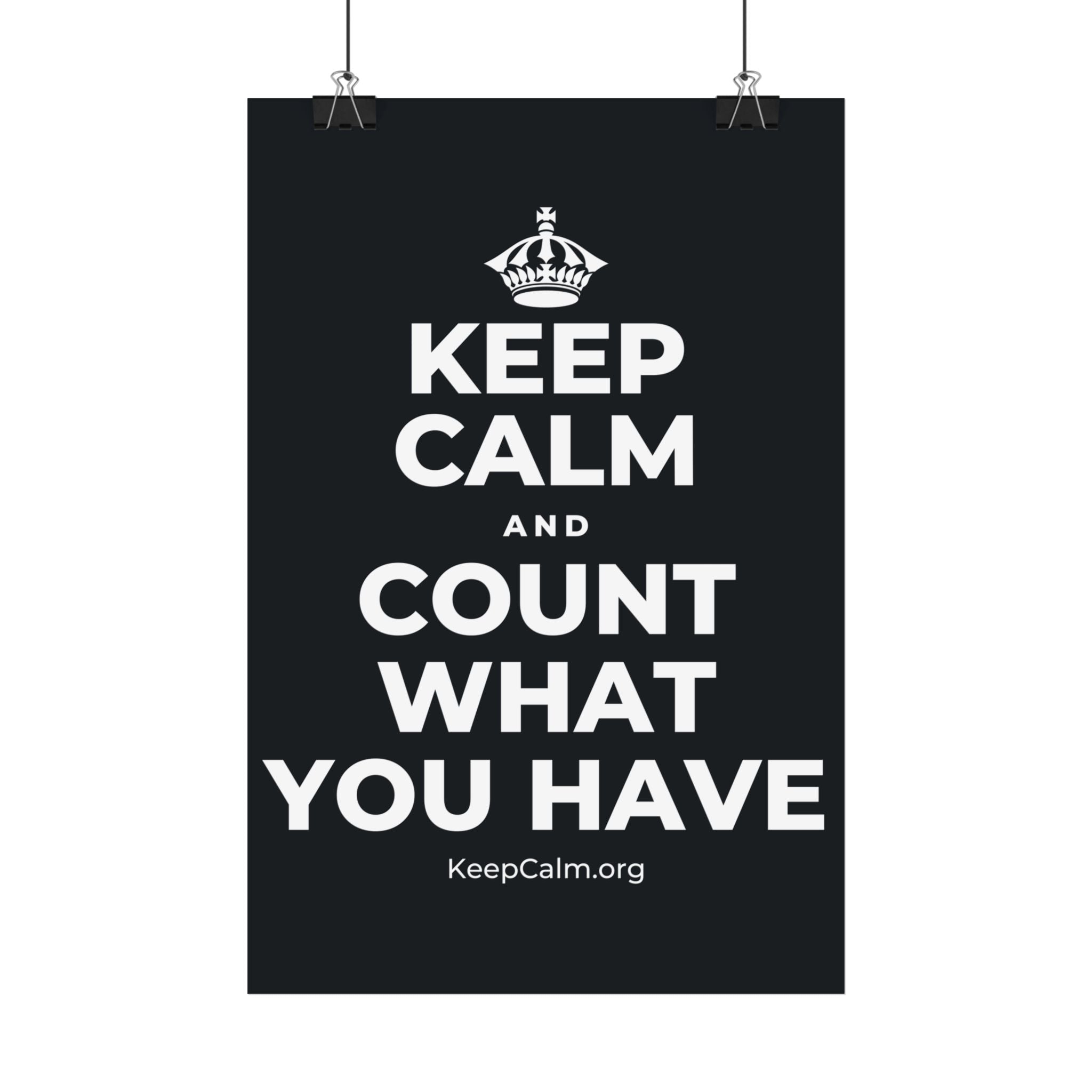 KEEP CALM AND COUNT WHAT YOU HAVE Satin Poster (Dark)