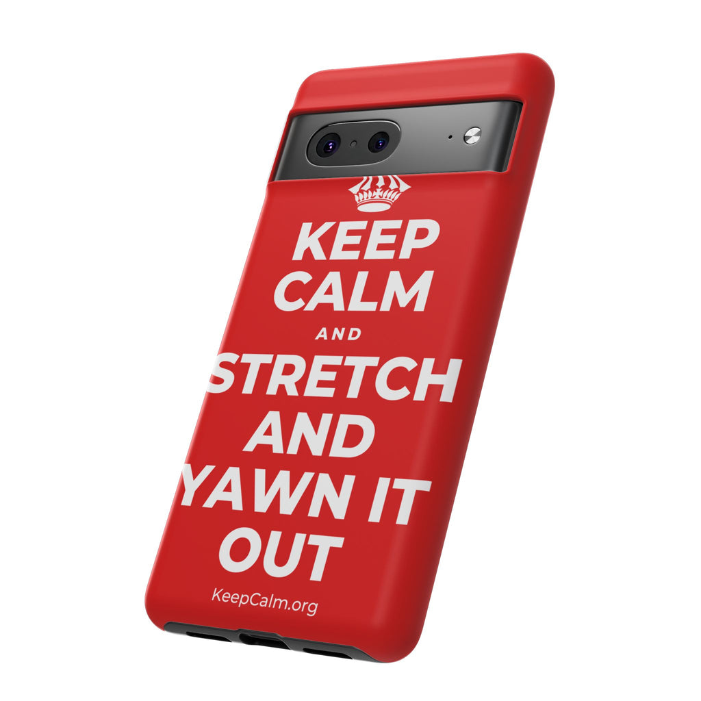 KEEP CALM AND STRETCH AND YAWN IT OUT Phone Case